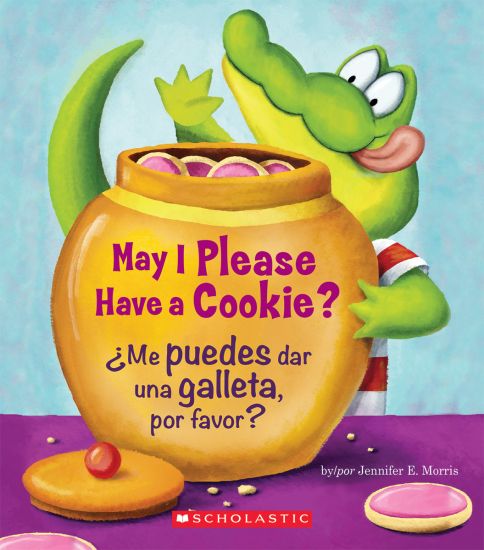 May I Please Have a Cookie? /¿Me Puedes Dar Una Galleta, Por Favor? (Scholastic Bilingual)