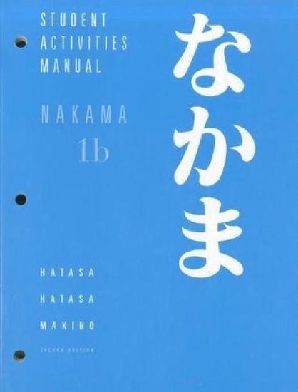 Student Activities Manual for Hatasa/Hatasa/Makino's Nakama 1B:  Introductory Japanese: Communication, Culture, Context