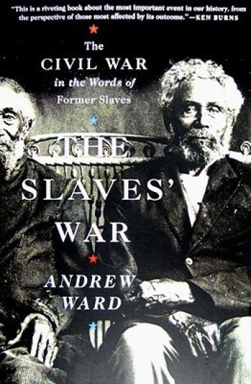 The Slaves' War: The Civil War in the Words of Former Slaves