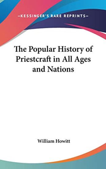 Popular History of Priestcraft in All Ages and Nations