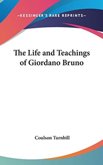 THE LIFE AND TEACHINGS OF GIORDANO BRUNO