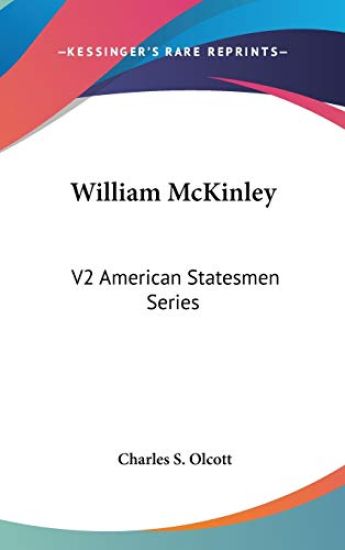 WILLIAM MCKINLEY: V2 AMERICAN STATESMEN