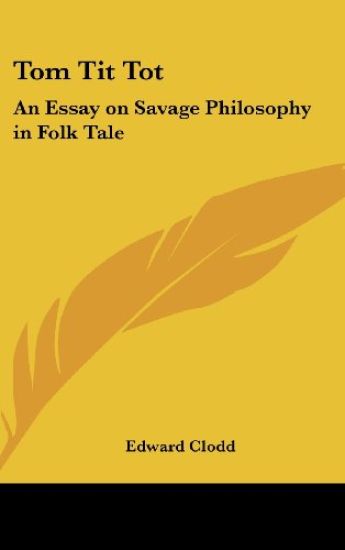 TOM TIT TOT: AN ESSAY ON SAVAGE PHILOSOP