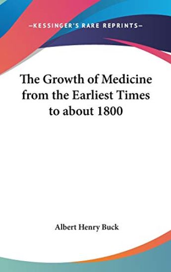 Growth of Medicine from the Earliest Times to About 1800