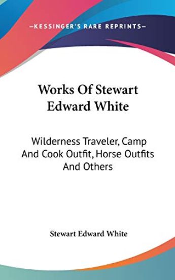 WORKS OF STEWART EDWARD WHITE: WILDERNES