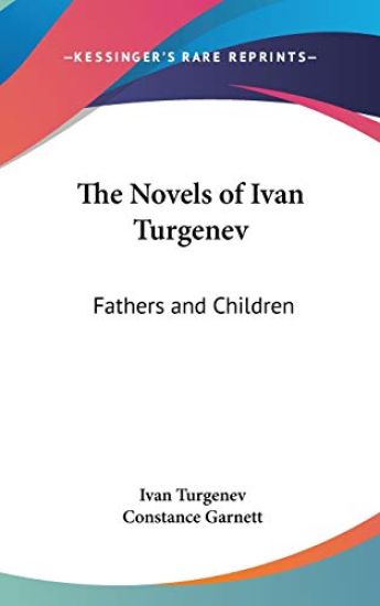 THE NOVELS OF IVAN TURGENEV: FATHERS AND