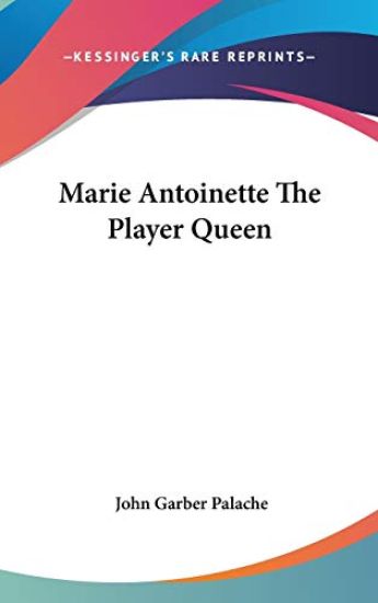 MARIE ANTOINETTE THE PLAYER QUEEN