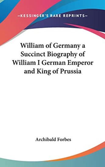 WILLIAM OF GERMANY A SUCCINCT BIOGRAPHY