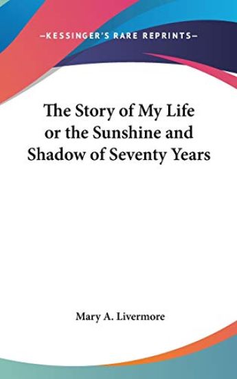 Story of My Life or The Sunshine and Shadow of Seventy Years