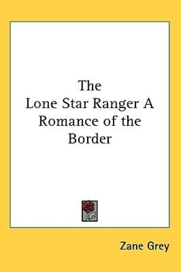 THE LONE STAR RANGER A ROMANCE OF THE BO