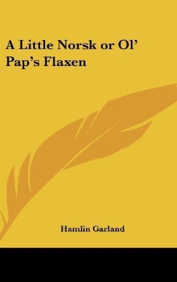 A LITTLE NORSK OR OL' PAP'S FLAXEN