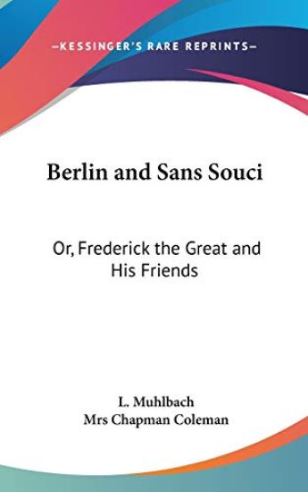 Berlin and Sans Souci or Frederick the Great and His Friends