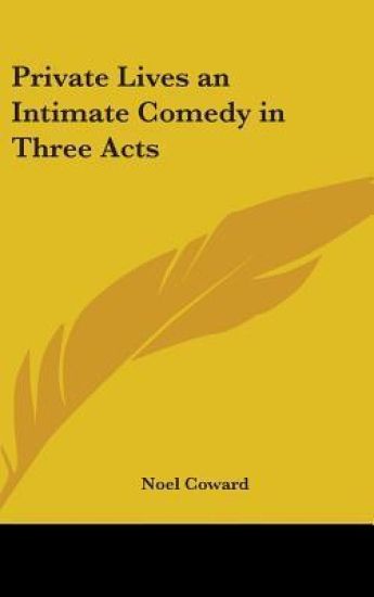 Private Lives an Intimate Comedy in Three Acts