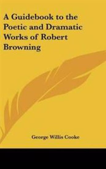 Guidebook to the Poetic and Dramatic Works of Robert Browning