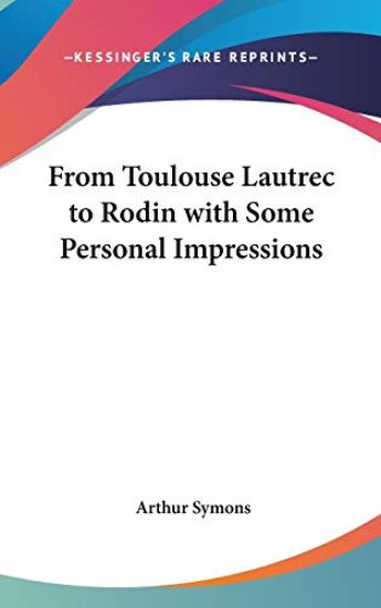 From Toulouse-Lautrec to Rodin With Some Personal Impressions