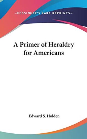 A PRIMER OF HERALDRY FOR AMERICANS