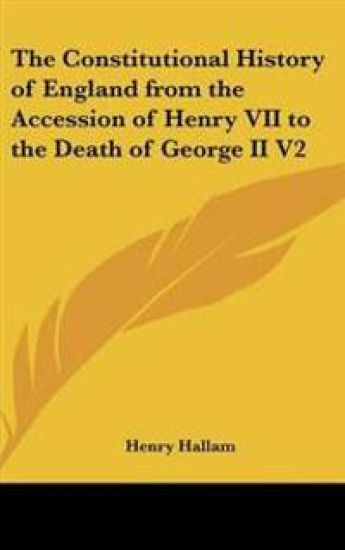 Constitutional History of England from the Accession of Henry VII to the Death of George II V2