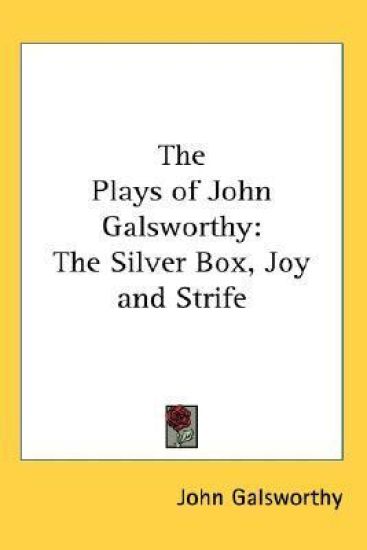 THE PLAYS OF JOHN GALSWORTHY: THE SILVER