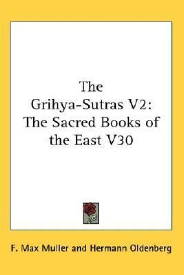 THE GRIHYA-SUTRAS V2: THE SACRED BOOKS O