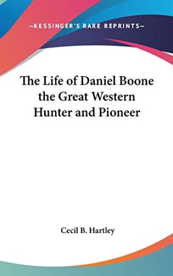 Life of Daniel Boone the Great Western Hunter and Pioneer