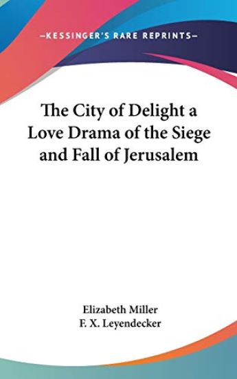 City of Delight A Love Drama of the Siege and Fall of Jerusalem