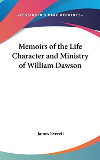 Memoirs of the Life Character and Ministry of William Dawson