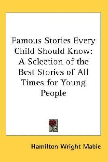 FAMOUS STORIES EVERY CHILD SHOULD KNOW: