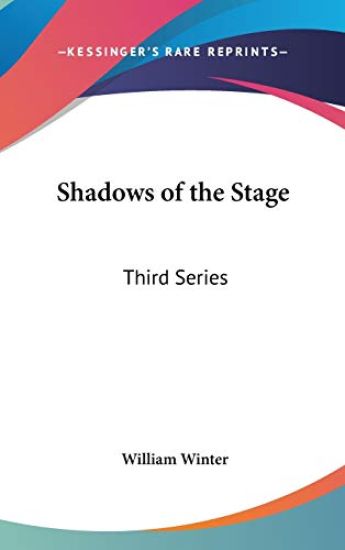 SHADOWS OF THE STAGE: THIRD SERIES