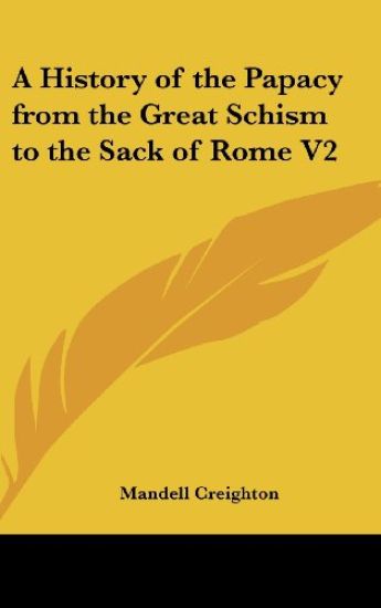 History of the Papacy from the Great Schism to the Sack of Rome V2