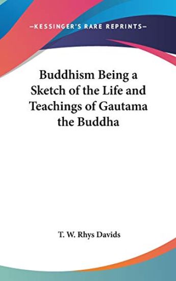 BUDDHISM BEING A SKETCH OF THE LIFE AND