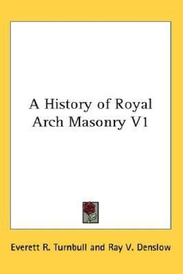 A HISTORY OF ROYAL ARCH MASONRY V1