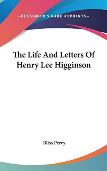 THE LIFE AND LETTERS OF HENRY LEE HIGGIN