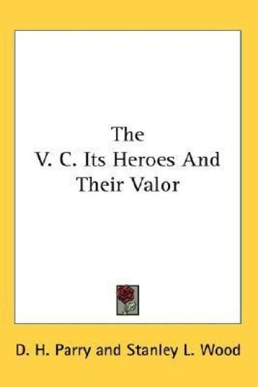 THE V. C. ITS HEROES AND THEIR VALOR