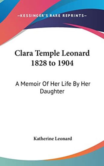 CLARA TEMPLE LEONARD 1828 TO 1904: A MEM