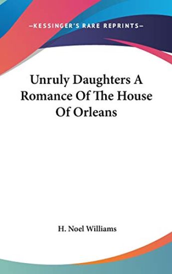 UNRULY DAUGHTERS A ROMANCE OF THE HOUSE