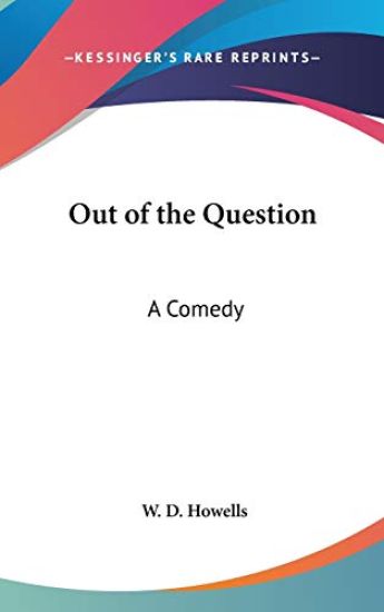 OUT OF THE QUESTION: A COMEDY