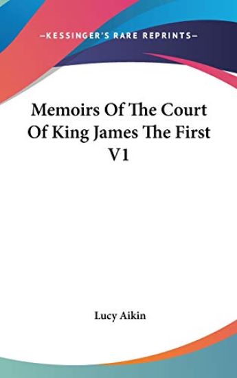 Memoirs Of The Court Of King James The First V1