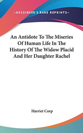 Antidote To The Miseries Of Human Life In The History Of The Widow Placid And Her Daughter Rachel