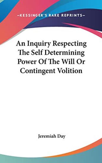 Inquiry Respecting The Self Determining Power Of The Will Or Contingent Volition