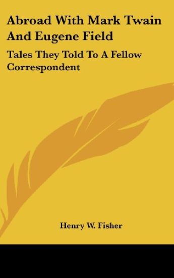 ABROAD WITH MARK TWAIN AND EUGENE FIELD: