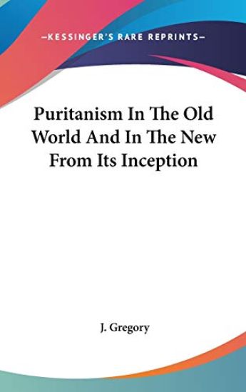 PURITANISM IN THE OLD WORLD AND IN THE N