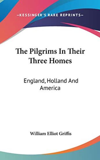 THE PILGRIMS IN THEIR THREE HOMES: ENGLA
