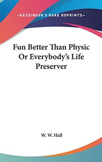 Fun Better Than Physic Or Everybody's Life Preserver