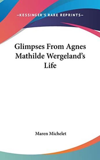 GLIMPSES FROM AGNES MATHILDE WERGELAND'S