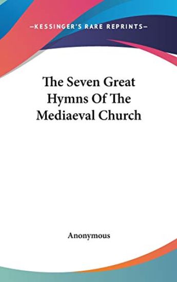 THE SEVEN GREAT HYMNS OF THE MEDIAEVAL C