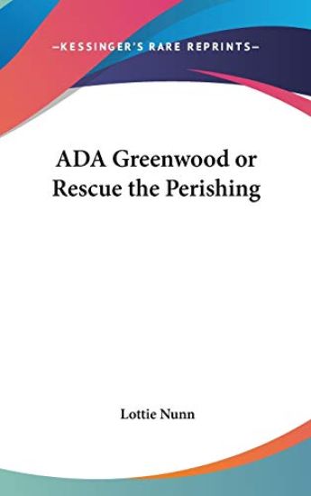 ADA GREENWOOD OR RESCUE THE PERISHING