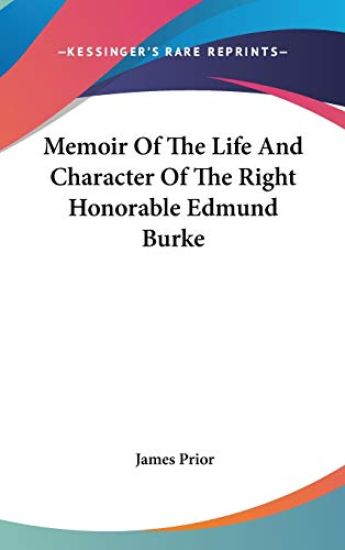Memoir Of The Life And Character Of The Right Honorable Edmund Burke