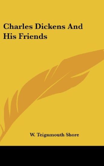 CHARLES DICKENS AND HIS FRIENDS