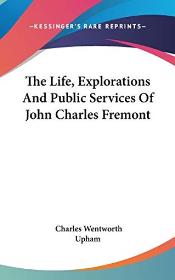 Life, Explorations And Public Services Of John Charles Fremont