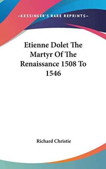 ETIENNE DOLET THE MARTYR OF THE RENAISSA
